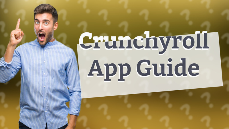Crunchyroll App Guide