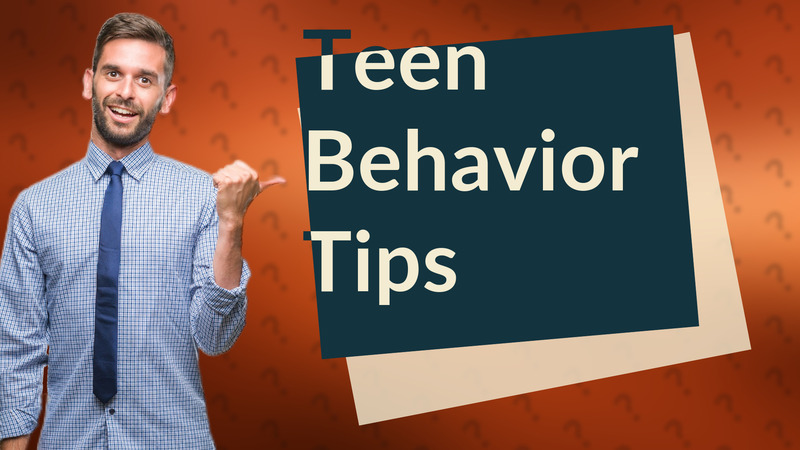 Teen Behavior Tips