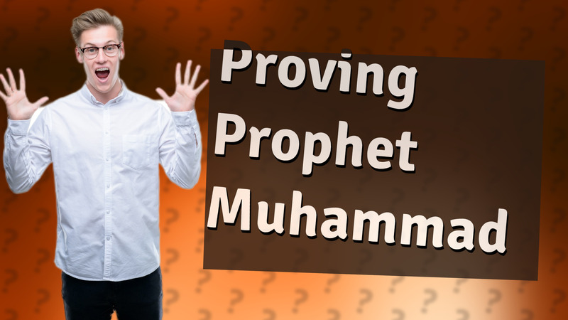 Proving Prophet Muhammad