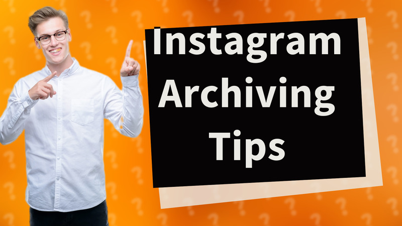 Instagram Archiving Tips