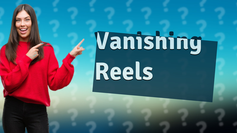 Vanishing Reels