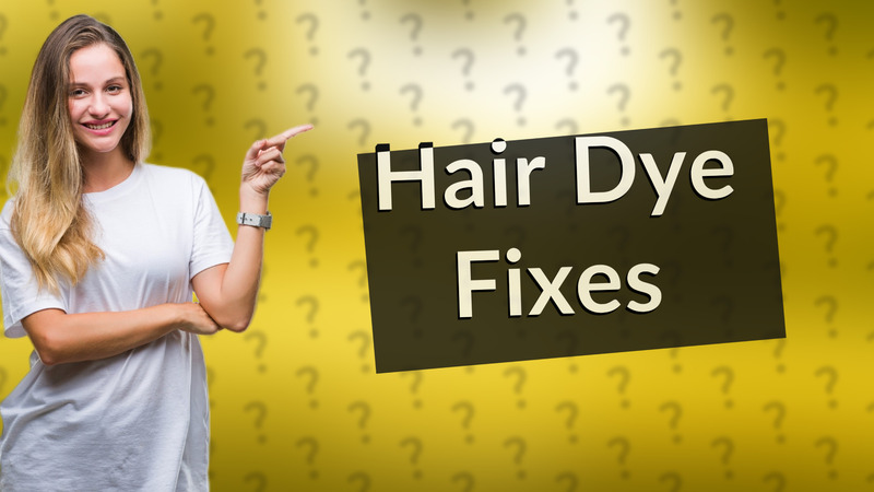 Hair Dye Fixes