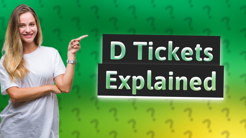 D Tickets Explained