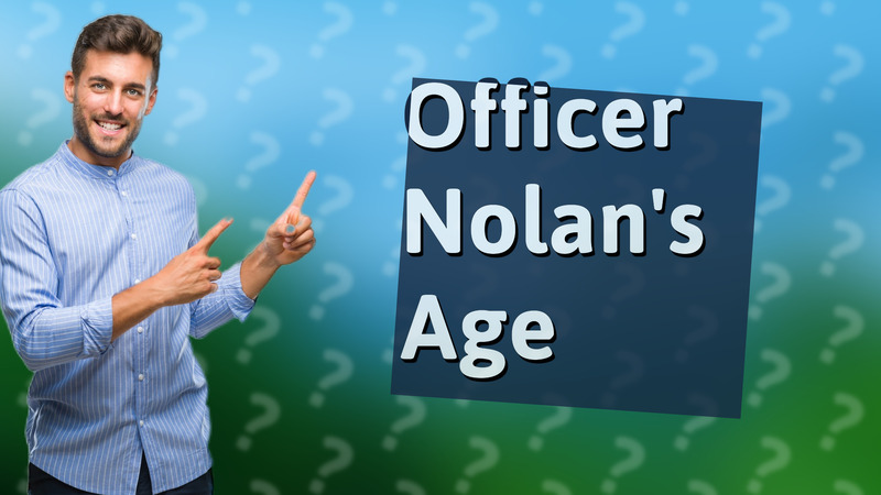 Officer Nolan's Age