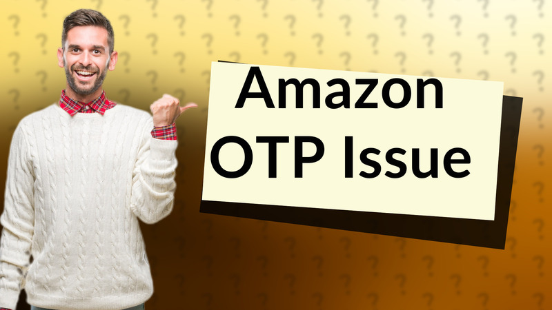Amazon OTP Issue