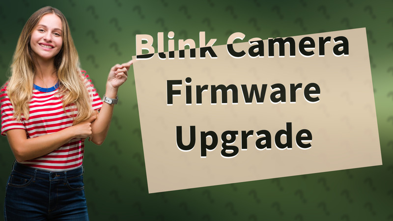 Blink Camera Firmware Upgrade