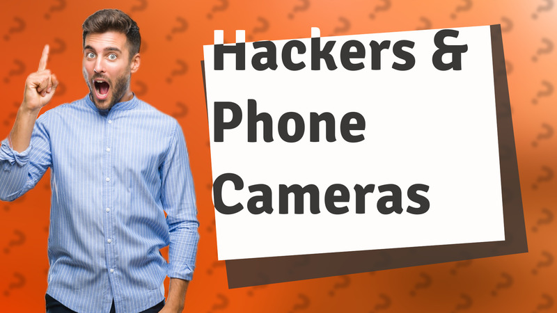 Hackers & Phone Cameras