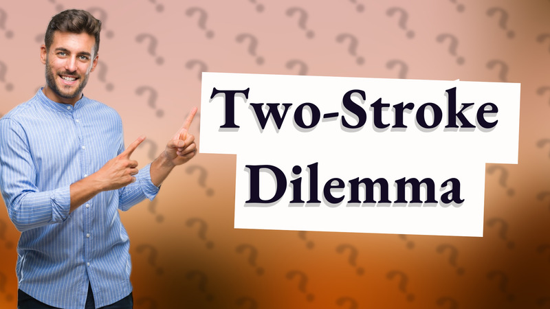 Two-Stroke Dilemma