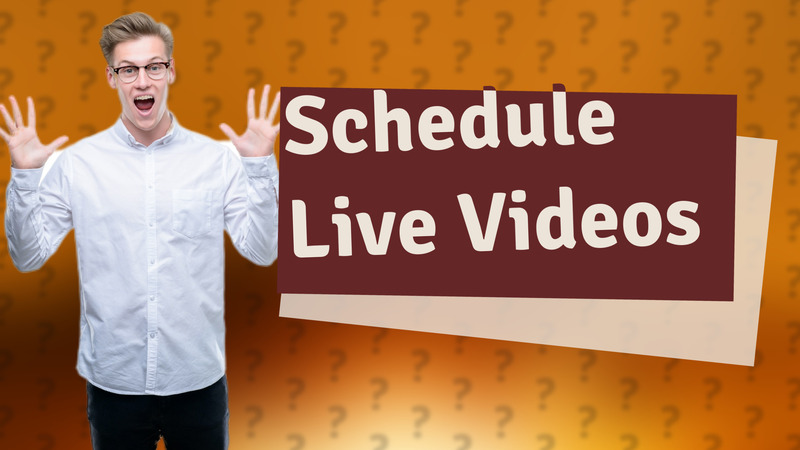 Schedule Live Videos