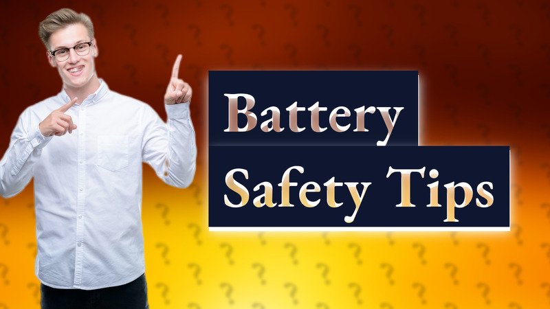 Battery Safety Tips