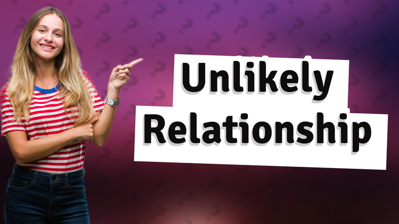 Unlikely Relationship