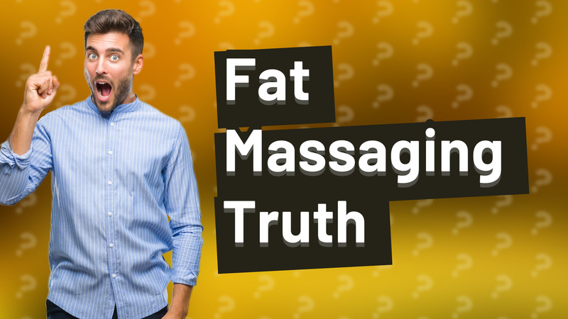 Fat Massaging Truth