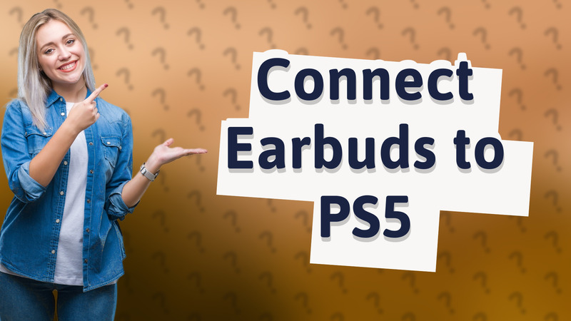 Connect Earbuds to PS5