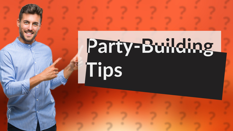 Party-Building Tips