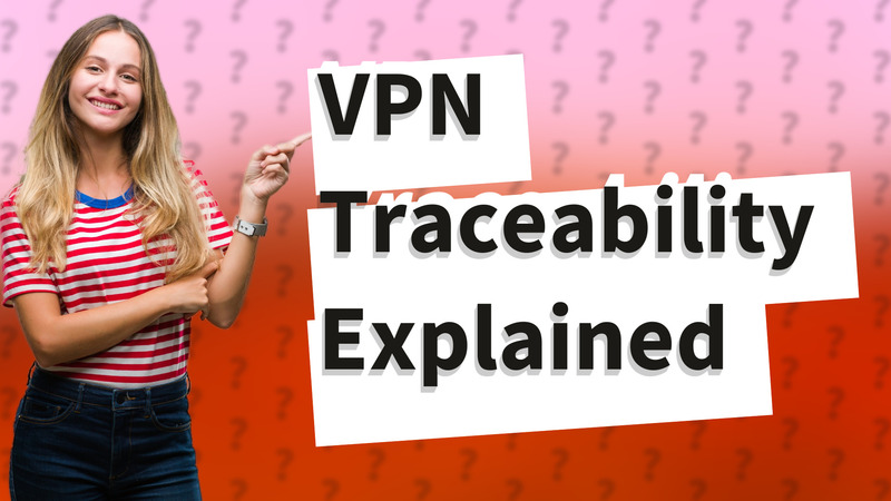 VPN Traceability Explained