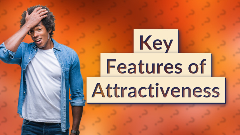 Key Features of Attractiveness
