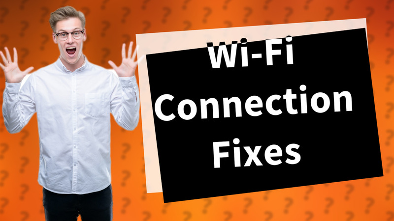 Wi-Fi Connection Fixes