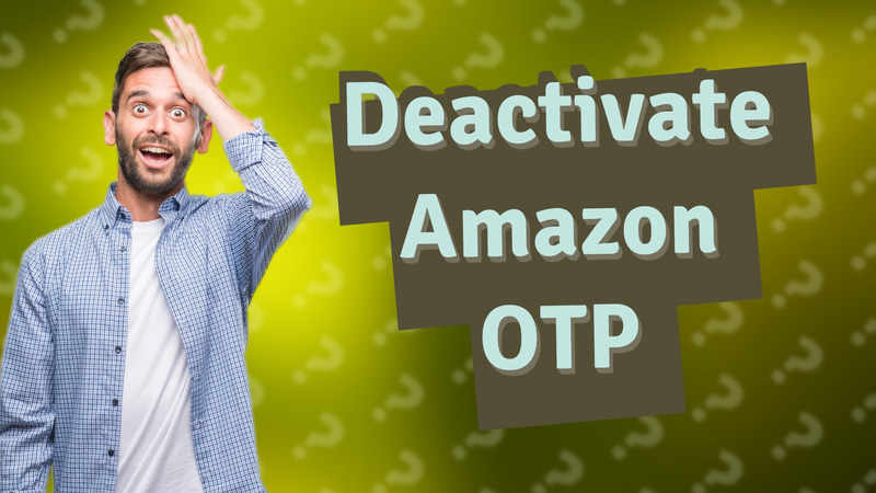 Deactivate Amazon OTP