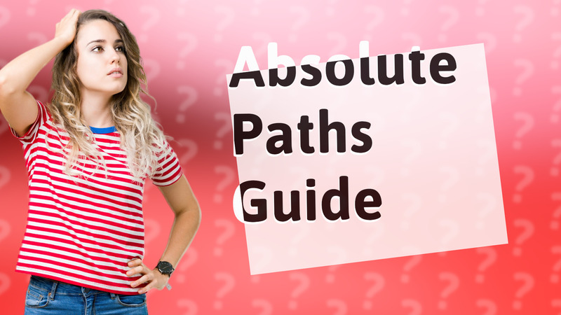 Absolute Paths Guide