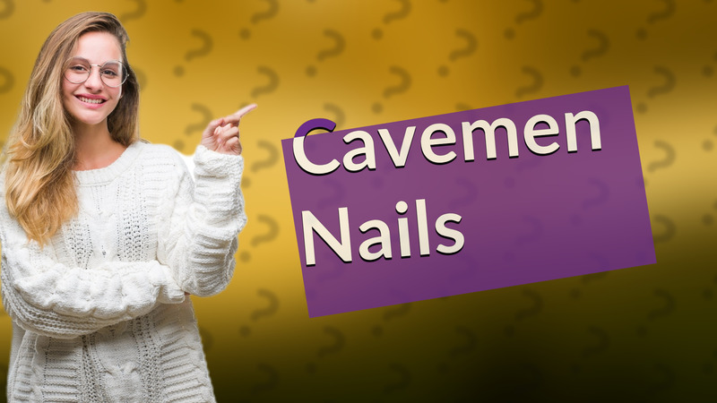 Cavemen Nails