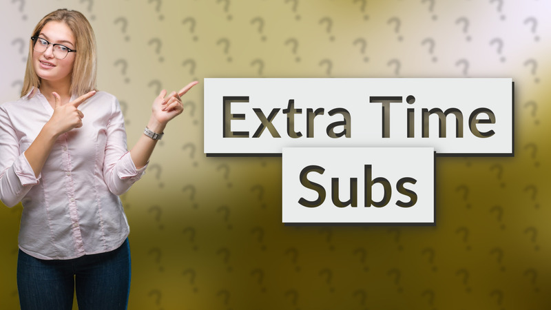 Extra Time Subs