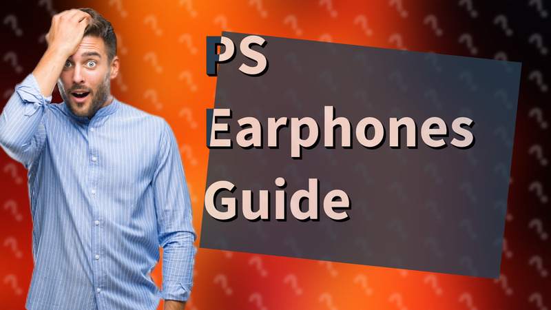 PS Earphones Guide