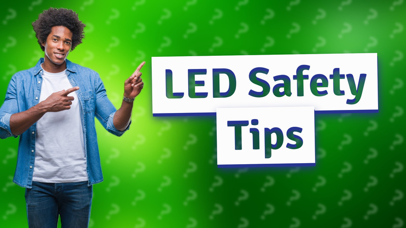 LED Safety Tips