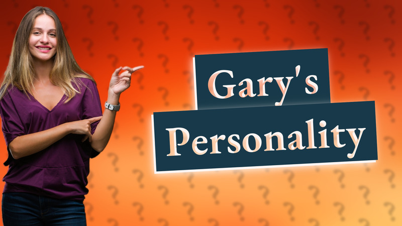 Gary's Personality