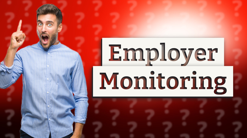 Employer Monitoring