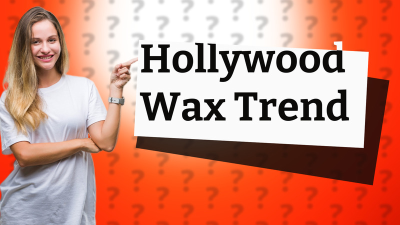 Hollywood Wax Trend