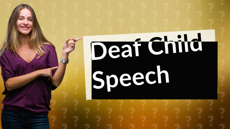 Deaf Child Speech
