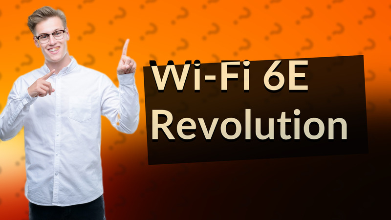 Wi-Fi 6E Revolution