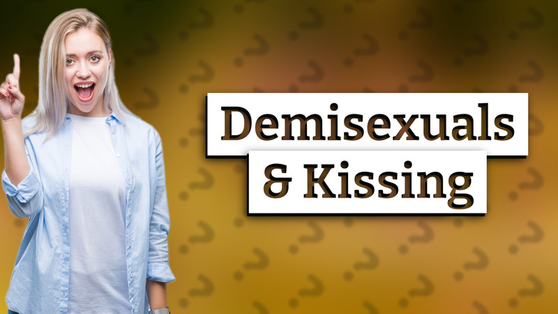 Demisexuals & Kissing