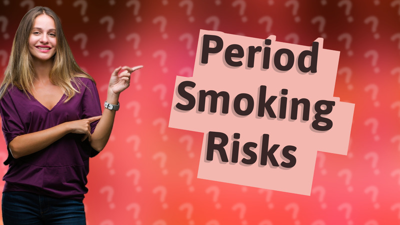 Period Smoking Risks
