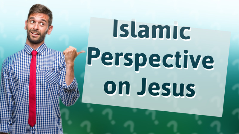 Islamic Perspective on Jesus