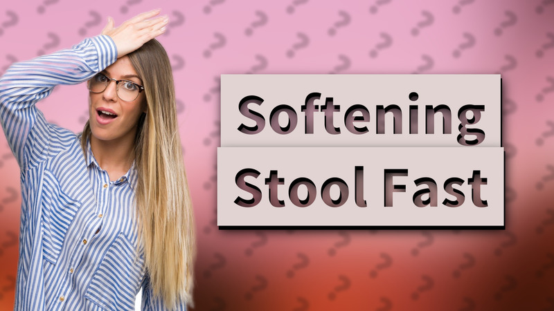 Softening Stool Fast