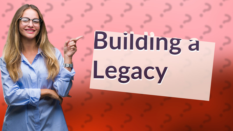 Building a Legacy