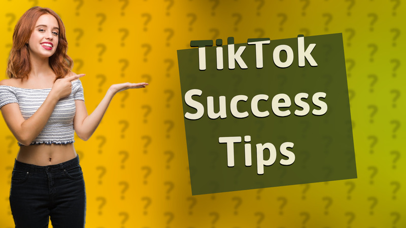 TikTok Success Tips