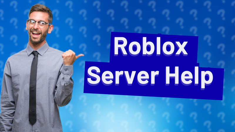 Roblox Server Help