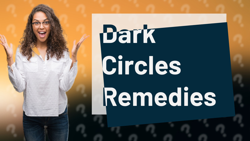 Dark Circles Remedies