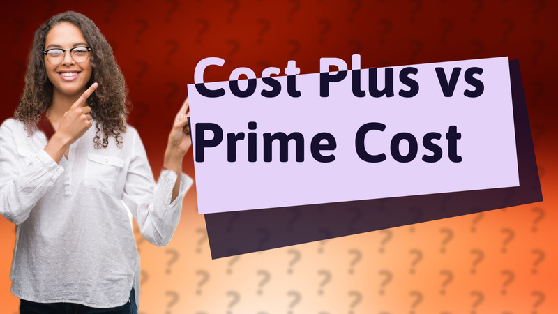 Cost Plus vs Prime Cost