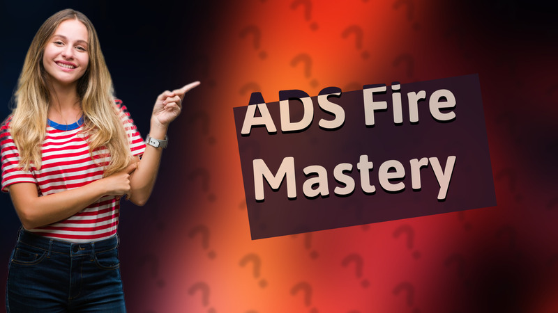 ADS Fire Mastery