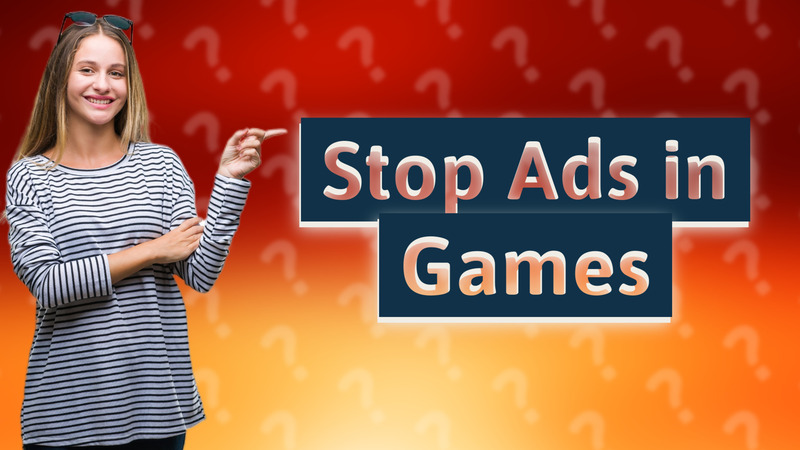 Stop Ads in Games