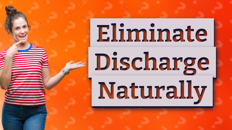 Eliminate Discharge Naturally