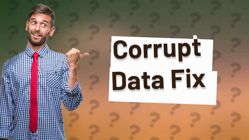 Corrupt Data Fix