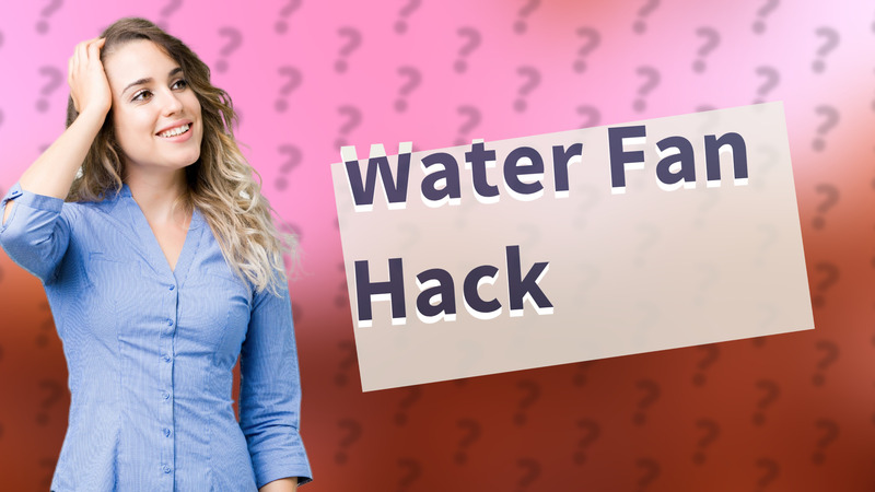 Water Fan Hack