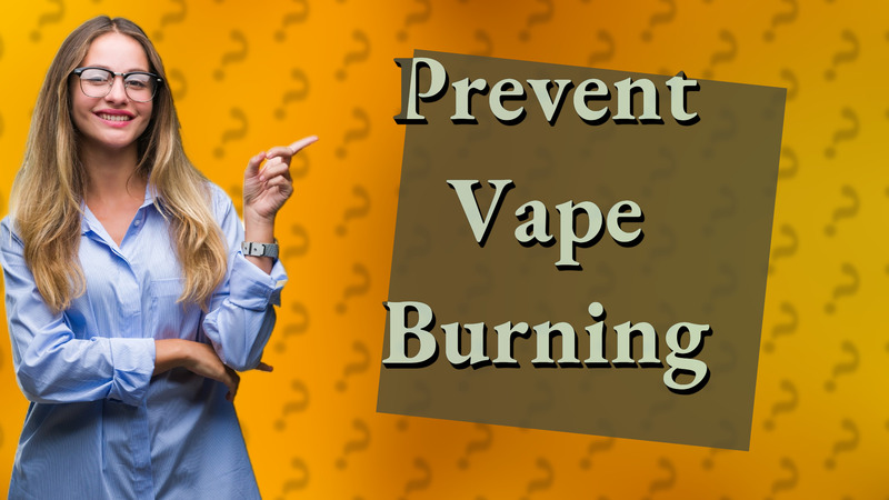 Prevent Vape Burning