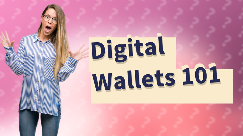 Digital Wallets 101