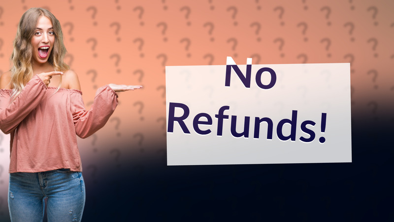 No Refunds!