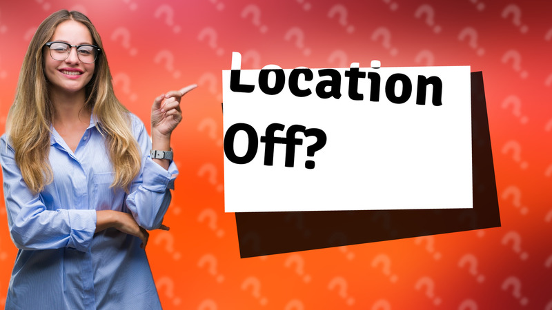 Location Off?